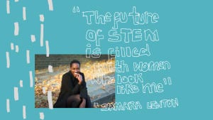 “The future of STEM is filled with women who look like me” - #ShakeUpSTEM